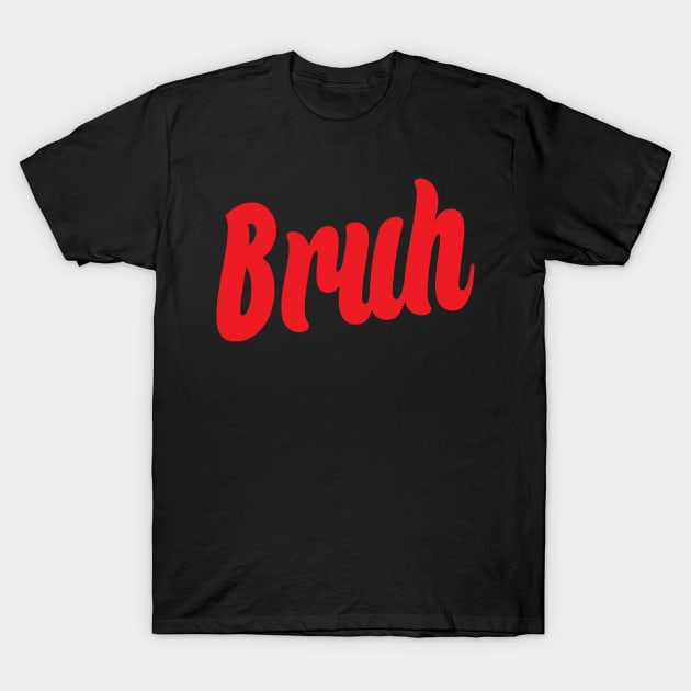 Bruh T-Shirt by theofficialdb